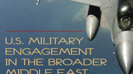 James F. Jeffrey and Michael Eisenstadt: U.S. Military Engagement in the Broader Middle East