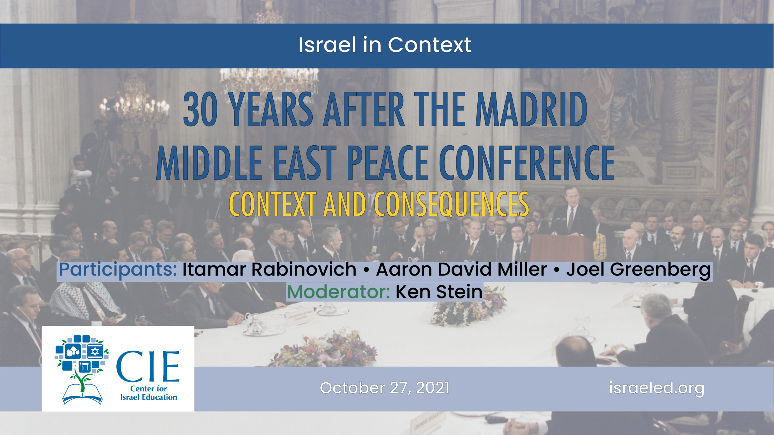 Israel in Context: 30 Years after The Madrid Middle East Peace conference Context and Consequences,  Ambassador Itamar Rabinovich, Dr. Aaron Miller, Joel Greenberg, Dr. Ken Stein (54:19)