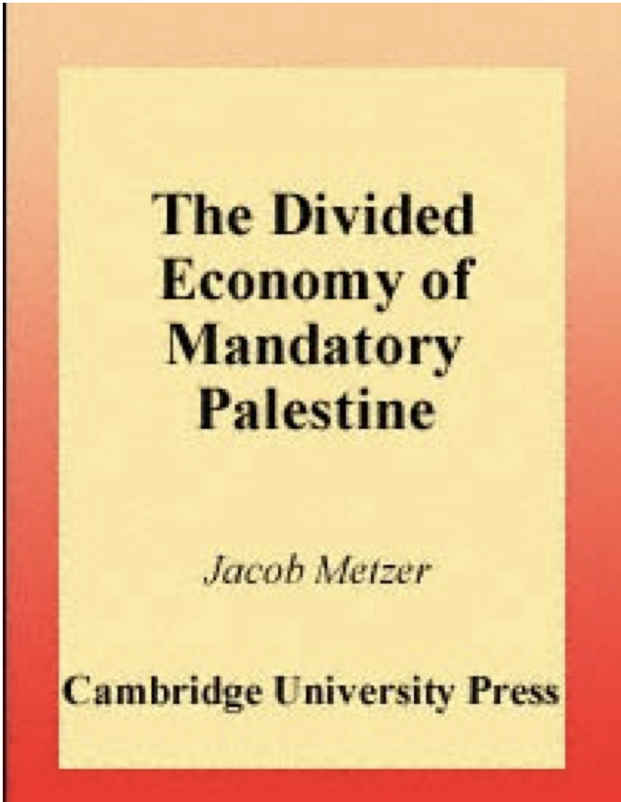 Jacob Metzer <em>The Divided Economy of Mandatory Palestine,</em> Cambridge University Press, 1998.